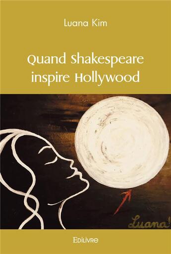 Couverture du livre « Quand shakespeare inspire hollywood » de Luana Kim aux éditions Edilivre