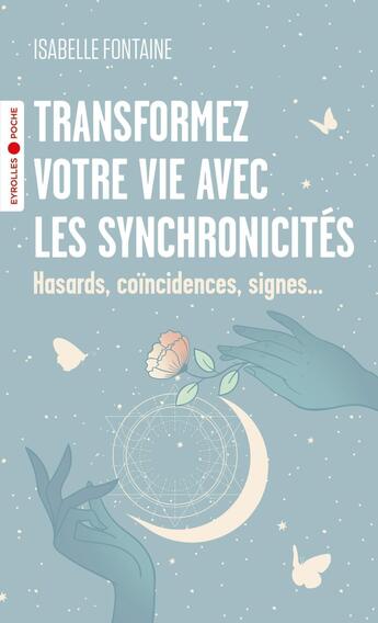 Couverture du livre « Transformez votre vie avec les synchronicités : Hasards, coïncidences, signes... » de Isabelle Fontaine aux éditions Eyrolles