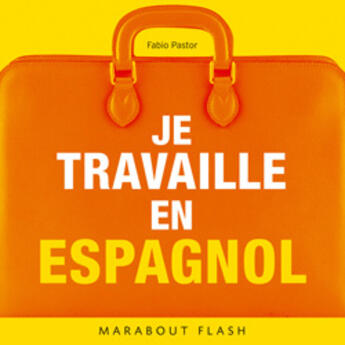 Couverture du livre « Je Travaille En Espagnol » de Felice Pastor aux éditions Marabout