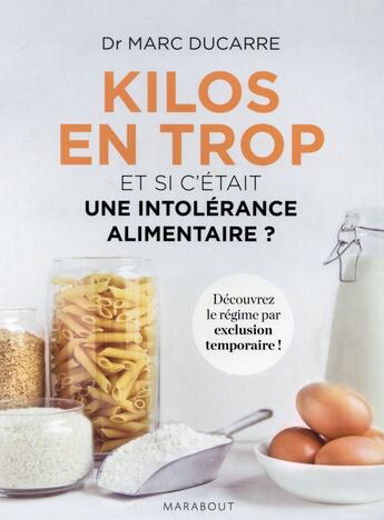 Couverture du livre « Kilos en trop ; et si c'était une intolérance alimentaire » de Marc Ducarre aux éditions Marabout