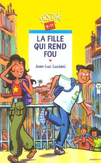 Couverture du livre « La Fille Qui Rend Fou » de Jean-Luc Luciani aux éditions Rageot