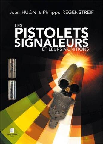 Couverture du livre « Les pistolets signaleurs et leurs munitions » de Jean Huon aux éditions Crepin Leblond