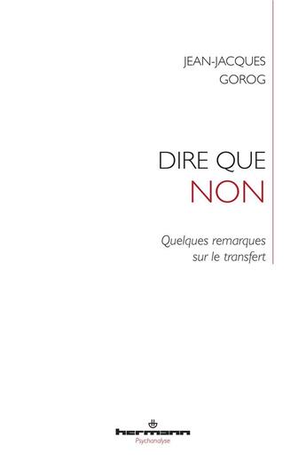 Couverture du livre « Dire que non : Quelques remarques sur le transfert » de Jean-Jacques Gorog aux éditions Hermann