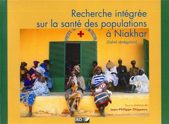 Couverture du livre « Recherche intégrée sur la santé des populations à Niakhar (Sahel sénégalais) » de Jean-Philippe Chippaux aux éditions Ird