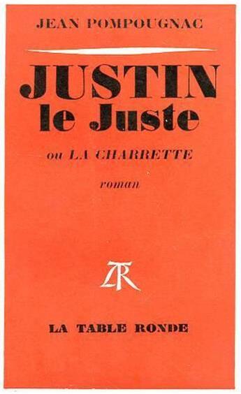 Couverture du livre « Justin-le-juste ou la charrette » de Pompougnac Jean aux éditions Table Ronde