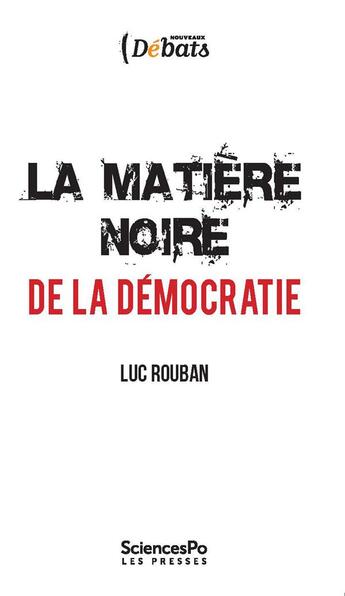 Couverture du livre « La matière noire de la démocratie » de Luc Rouban aux éditions Presses De Sciences Po