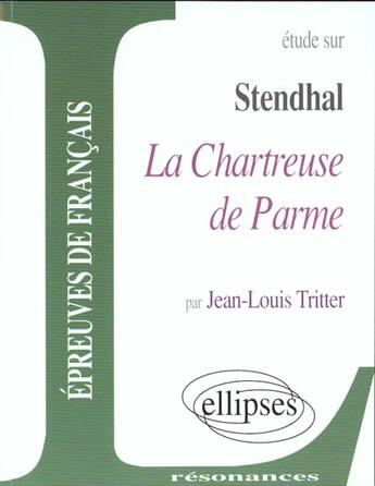 Couverture du livre « Stendhal, la chartreuse de parme » de Jean-Louis Tritter aux éditions Ellipses