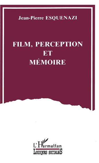 Couverture du livre « Film, perception et mémoire » de Jean-Pierre Esquenazi aux éditions L'harmattan