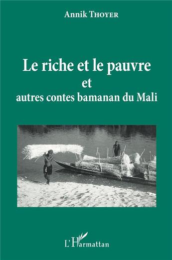 Couverture du livre « Le riche et le pauvre ; et autres contes bamanan du Mali » de Annik Thoyer aux éditions L'harmattan