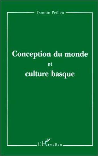 Couverture du livre « Conception du monde et culture basque » de Txomin Peillen aux éditions L'harmattan