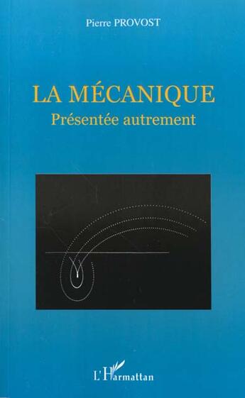 Couverture du livre « La mecanique - presentee autrement » de Pierre Provost aux éditions L'harmattan