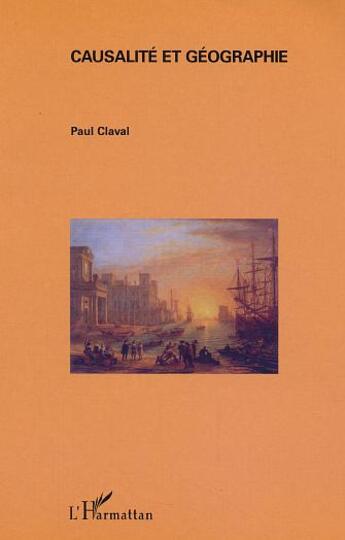 Couverture du livre « Causalité et géographie » de Paul Claval aux éditions L'harmattan