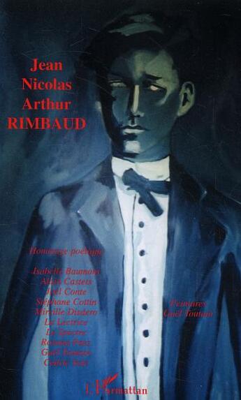 Couverture du livre « Jean Nicolas Arthur Rimbaud : Hommage poétique » de La Lectrice et Alain Castets et Joel Conte et Le Spectre et Mireille Disdero et Stephane Cottin et Roxana Paez aux éditions L'harmattan