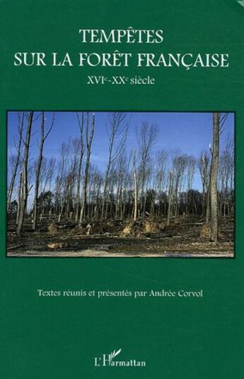 Couverture du livre « Tempêtes sur la forêt française : XVIe-XXe siècle » de Andrée Corvol aux éditions L'harmattan