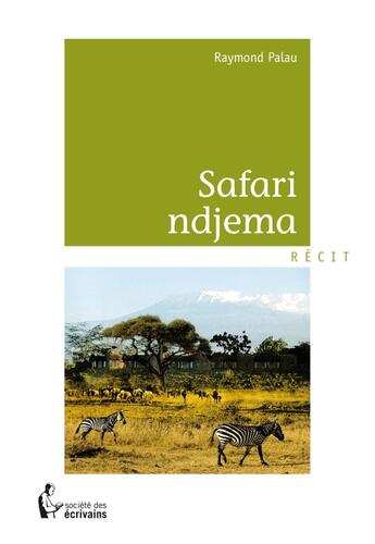 Couverture du livre « Safari Ndjema » de Raymond Palau aux éditions Societe Des Ecrivains