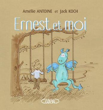 Couverture du livre « Ernest et moi » de Amelie Antoine et Jack Koch aux éditions Michel Lafon