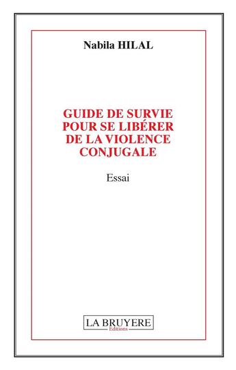 Couverture du livre « Guide de survie pour se libérer de la violence conjugale » de Nabila Hilal aux éditions La Bruyere