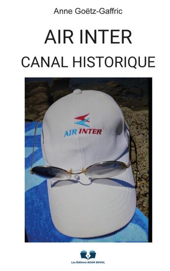 Couverture du livre « Air Inter : Canal historique » de Anne Goetz-Gaffric aux éditions Book Envol 49