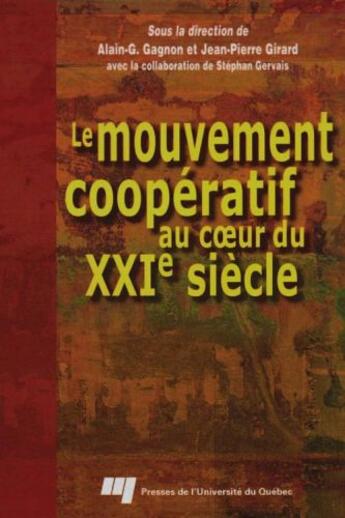 Couverture du livre « Le mouvement coopératif au coeur du XXI siècle » de Jean-Pierre Girard et Alain Gagnon aux éditions Pu De Quebec