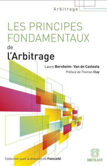 Couverture du livre « Les principes fondamentaux de l'arbitrage » de Laure Bernheim-Van De Casteele aux éditions Bruylant