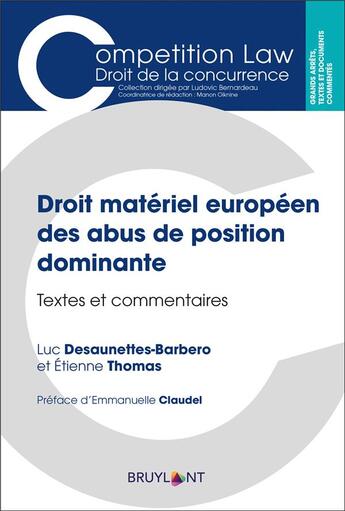 Couverture du livre « Droit matériel européen des abus de position dominante ; textes et commentaires » de Luc Desaunettes-Barbero et Etienne Thomas aux éditions Bruylant