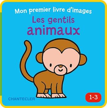 Couverture du livre « Mon premier livre d'images ; les gentils animaux » de  aux éditions Chantecler