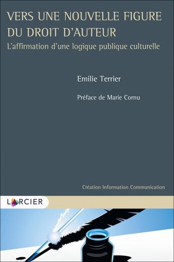 Couverture du livre « Vers une nouvelle figure du droit d'auteur : l'affirmation d'une logique publique culturelle » de Emilie Terrier aux éditions Larcier