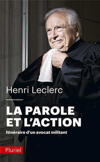 Couverture du livre « La parole et l'action : itinéraire d'un avocat militant » de Henri Leclerc aux éditions Pluriel