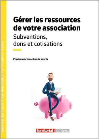 Couverture du livre « Gérer les ressources de votre association : subventions, dons et cotisations (7e édition) » de La Navette aux éditions Territorial