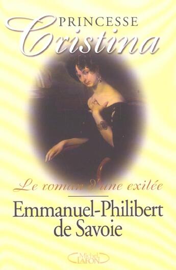 Couverture du livre « Princesse Christina ; Le Roman D'Une Exilee » de Emmanuel-Philibert De Savoie aux éditions Michel Lafon