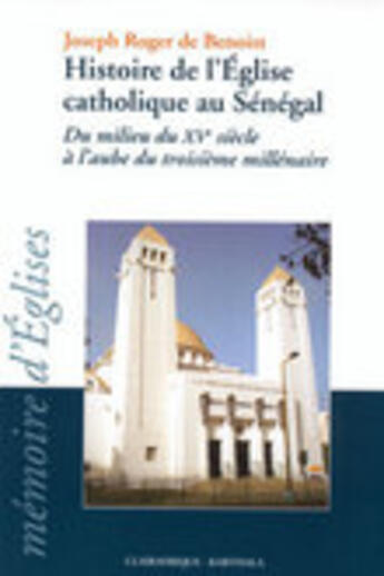 Couverture du livre « Histoire de l'eglise catholique au senegal - du milieu du xve siecle a l'aube du troisieme millenair » de Benoist J-R. aux éditions Karthala