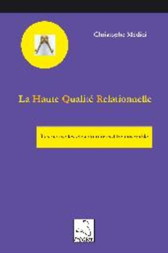 Couverture du livre « La haute qualité relationnelle ; les nouvelles clés du mieux-être ensemble » de Christophe Medici aux éditions Editions Du Cygne