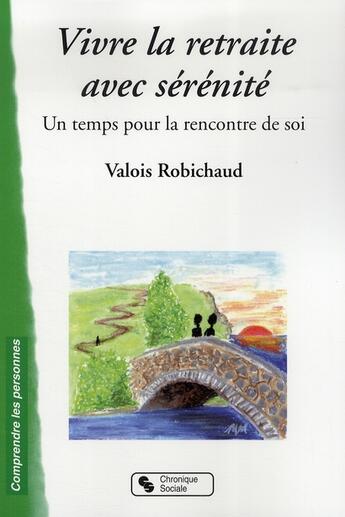 Couverture du livre « Vivre la retraite avec sérénité » de Robichaud et Valois aux éditions Chronique Sociale