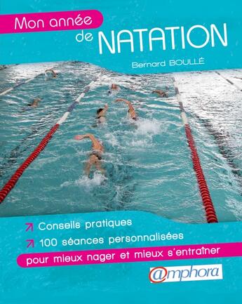 Couverture du livre « Mon année de natation ; conseils pratiques et 100 séances personnalisées pour mieux nager et mieux s'entraîner » de Bernard Boulle aux éditions Amphora