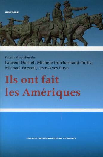 Couverture du livre « Ils ont fait les Amériques : Mobilités, territoires et imaginaires (1776-1930) » de Michele Guicharnaud-Tollis et Michael Parsons et Laurent Dornel et Jean-Yves Puyo aux éditions Pu De Bordeaux