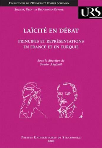 Couverture du livre « Laïcité en débat ; principes et représentations en France et en Turquie » de Samim Akgonul aux éditions Pu De Strasbourg