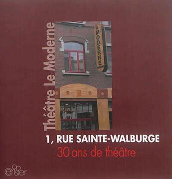 Couverture du livre « Theatre le moderne - 1 rue sainte walburge » de Theatre Le Moderne aux éditions Editions Du Cerisier