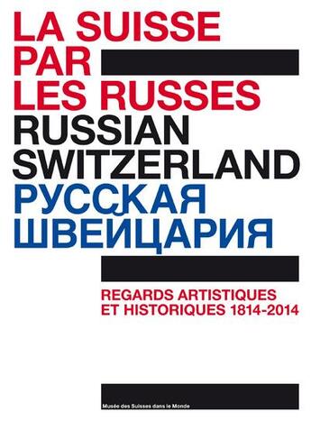 Couverture du livre « La Suisse par les Russes ; regards artistiques et historiques, 1814-2014 ; 200 ans de diplomatie » de  aux éditions Infolio
