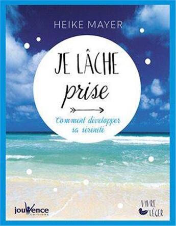 Couverture du livre « Je lâche prise ; comment développer sa sérénité » de Heike Mayer aux éditions Jouvence