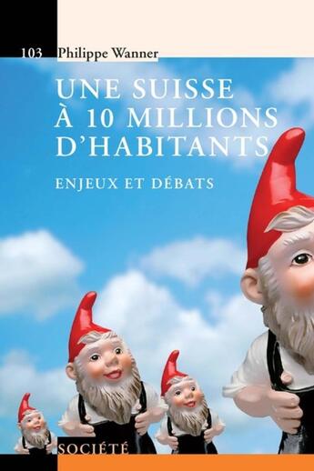 Couverture du livre « Une Suisse à 10 millions d'habitants ; enjeux et débats » de Philippe Wanner aux éditions Ppur