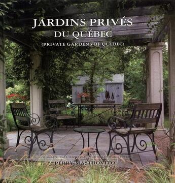 Couverture du livre « Jardins privés du Québec t.1 : private gardens of Québec » de Perry Mastrovito aux éditions Broquet