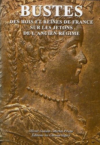 Couverture du livre « Bustes des rois et des reines de France sur les jetons de l'Ancien Régime » de Michel Prieur aux éditions Chevau-legers