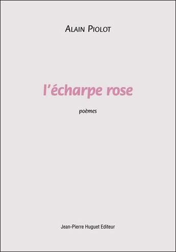 Couverture du livre « L'écharpe rose » de Alain Piolot aux éditions Jean Pierre Huguet