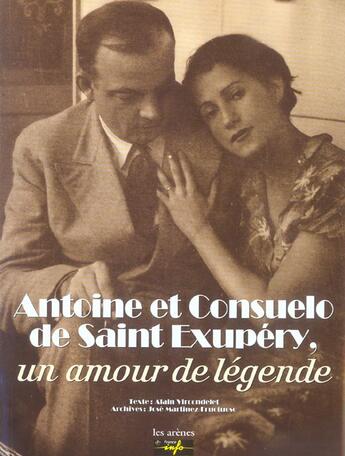 Couverture du livre « Antoine et consuelo de st-exupery : un amour de legende » de Alain Vircondelet aux éditions Les Arenes