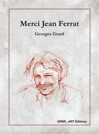 Couverture du livre « Merci Jean Ferrat » de Georges Grard aux éditions Grrr...art