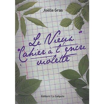 Couverture du livre « Le vieux cahier à l'encre violette » de Joelle Gras aux éditions La Galipote