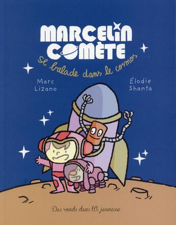 Couverture du livre « Marcelin Comète ; se balade dans le cosmos » de Elodie Shanta et Marc Lizano aux éditions Des Ronds Dans L'o