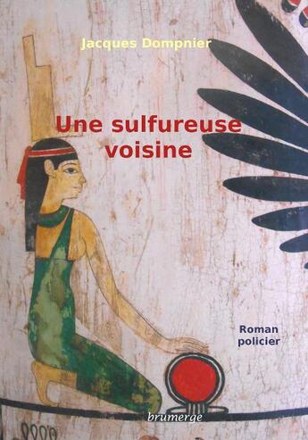 Couverture du livre « Une Sulfureuse Voisine » de Jacques Dompnier aux éditions Brumerge