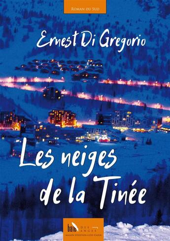 Couverture du livre « Les neiges de la Tinée » de Ernest Di Gregorio aux éditions Baie Des Anges