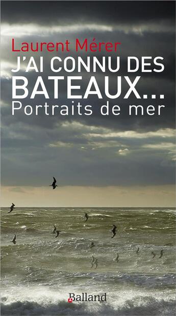 Couverture du livre « J'ai connu des bateaux... » de Laurent Merer aux éditions Balland
